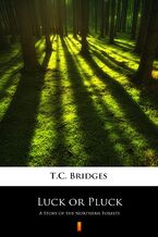 Okładka - Luck or Pluck. A Story of the Northern Forests - T.C. Bridges
