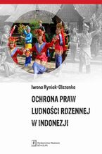 Okładka - Ochrona praw ludności rdzennej w Indonezji - Iwona Ryniak-Olszanka