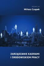 Okładka - ZARZĄDZANIE KADRAMI I ŚRODOWISKIEM PRACY - Miłosz Czopek