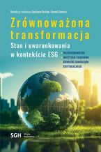 Okładka - ZRÓWNOWAŻONA TRANSFORMACJA. STAN I UWARUNKOWANIA W KONTEKŚCIE ESG - Barbara Ocicka, Kamil Gemra