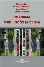Okładka - Odporna mobilność miejska - Barbara Kos, Grzegorz Krawczyk, Anna Mercik, Robert Tomanek