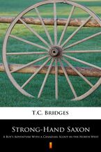 Okładka - Strong-Hand Saxon. A Boys Adventure With a Canadian Scout in the North-West - T.C. Bridges