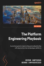 Okładka - The Platform Engineering Playbook. A practical guide to implementing and scaling DevOps with cloud native internal developer platforms - George  Hantzaras