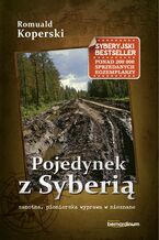 Okładka - Pojedynek z Syberią. Samotna, pionierska wyprawa w nieznane - Romuald Koperski