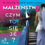 Okładka - Małżeństwo. Czym to się je? - M. Helen Turek-Smołucha