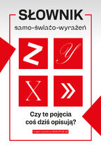 Okładka - Słownik samo-świato-wyrażeń. Czy te pojęcia coś dziś opisują? - Kamila Biały, Piotr F. Piasek, Paweł Pieniążek