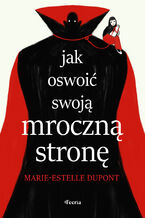 Okładka - Jak oswoić swoją mroczną stronę - Marie-Estelle Dupont