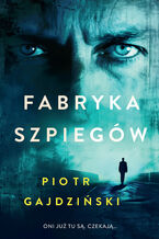 Okładka - Fabryka szpiegów - Piotr Gajdziński