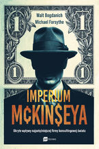 Okładka - Imperium McKinseya. Ukryte wpływy najpotężniejszej firmy konsultingowej świata - Walt Bogdanich, Michael Forsythe