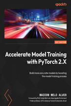 Okładka - Accelerate Model Training with PyTorch 2.X. Build more accurate models by boosting the model training process - Maicon Melo Alves, Lúcia Maria de Assumpçao Drummond