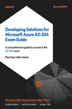 Okładka - Developing Solutions for Microsoft Azure AZ-204 Exam Guide. A comprehensive guide to passing the AZ-204 exam - Second Edition - Paul Ivey, Alex Ivanov