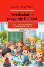 Okładka - Przedszkolne przygody Gabrysi - Agata Hryniewicz