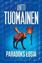 Okładka - PARADOKS ŁOSIA - Antti Tuomainen