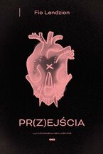 Okładka - PR(Z)EJŚCIA, czyli wspomnienia niewyjaśnione - Fio Lendzion