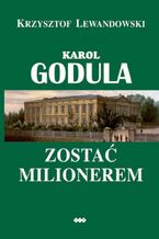 Okładka - Karol Godula. Zostać milionerem wyd. II - Krzysztof Lewandowski