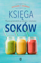 Okładka - Księga soków. Pyszny przewodnik po zdrowiu i witalności - Michael T. Murray