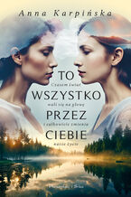 Okładka - To wszystko przez ciebie - Anna Karpińska