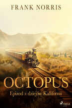 Okładka - Octopus - Epizod z dziejów Kalifornii (#1) - Frank Norris