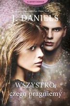 Okładka - Wszystko, czego pragniemy - J . Daniels