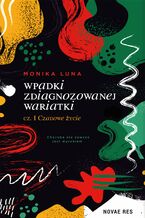 Okładka - Wpadki zdiagnozowanej wariatki. Cześć 1. Czadowe życie - Monika Luna