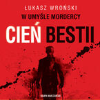 Okładka - W umyśle mordercy. Cień bestii - Łukasz Wroński