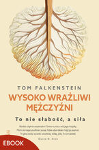 Okładka - Wysoko wrażliwi mężczyźni. To nie słabość, a siła - Tom Falkenstein