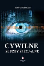 Okładka - CYWILNE SŁUŻBY SPECJALNE CBA ABW AW - Patryk Dobrzycki