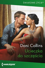 Okładka - Ucieczka do szczęścia - Dani Collins