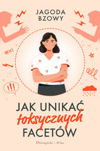 Okładka - Jak unikać toksycznych facetów - Jagoda Bzowy