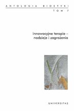 Okładka - Innowacyjne terapie - nadzieje i zagrożenia. Antologia bioetyki. Tom 7 - Włodzimierz Galewicz