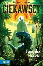 Okładka - Ciekawscy (Tom 1). Ciekawscy. Jurajska draka - Michał Łuczyński