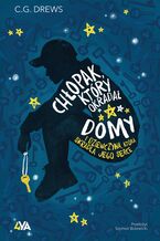 Okładka - Chłopak, który okradał domy. I dziewczyna, która skradła jego serce - C.G. Drews