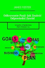 Okładka - Odkrywanie Pasji: Jak Znaleźć Odpowiedni Zawód - James Foster