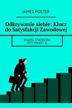 Okładka - Odkrywanie siebie: Klucz do Satysfakcji Zawodowej - James Foster