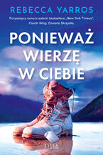 Okładka - Ponieważ wierzę w ciebie - Rebecca Yarros