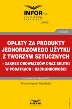 Okładka - Opłaty za produkty jednorazowego użytku z tworzyw sztucznych - zakres obowiązków oraz skutki w podatkach i rachunkowości - Tomasz Krywan, Paweł Muż