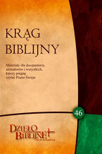 Okładka - KRĄG BIBLIJNY Zeszyt spotkań 46. Materiały dla duszpasterzy, animatorów i wszystkich, którzy pragn - red. ks. dr hab. Piotr Łabuda, prof. UPJPII
