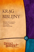 Okładka - KRĄG BIBLIJNY Zeszyt spotkań 45. Materiały dla duszpasterzy, animatorów i wszystkich, którzy pragn - Red. Ks. dr hab. Piotr Łabuda, prof. UPJPII