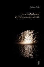 Okładka - Koniec Zachodu? W stronę jutrzejszego świata - Lucian Boia