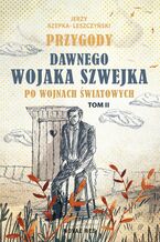 Okładka - Przygody dawnego Wojaka Szwejka po wojnach światowych. Tom 2 - Jerzy Rzepka-Leszczyński