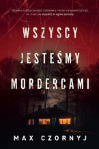 Okładka - Wszyscy jesteśmy mordercami - Max Czornyj