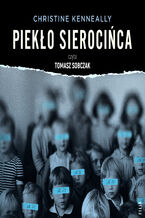 Okładka - Piekło sierocińca. Historia tajemniczych śmierci, zmowa milczenia i poszukiwanie sprawiedliwości - Christine Kenneally