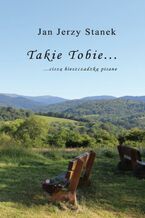 Okładka - Takie Tobie... ciszą bieszczadzką pisane - Jan Jerzy Stanek