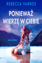 Okładka - Ponieważ wierzę w ciebie - Rebecca Yarros