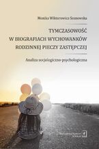 Okładka - Tymczasowość w biografiach wychowanków rodzinnej pieczy zastępczej - Monika Wiktorowicz-Sosnowska