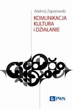 Okładka - Komunikacja, kultura i działanie - Andrzej Zaporowski