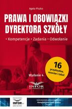 Okładka - Prawa i obowiązki dyrektora szkoły. Kompetencje, zadania, odwołanie wydanie 4 - Agata Piszko