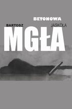 Okładka - Betonowa mgła - Bartosz Jaskóła