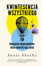 Okładka - Kwintesencja wszystkiego. Dwanaście eksperymentów, które zmieniły nasz świat - Suzie Sheehy