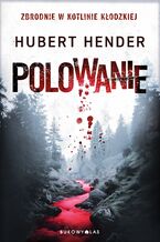 Okładka - Zbrodnie w Kotlinie Kłodzkiej. Polowanie. Zbrodnie w Kotlinie Kłodzkiej - Hubert Hender